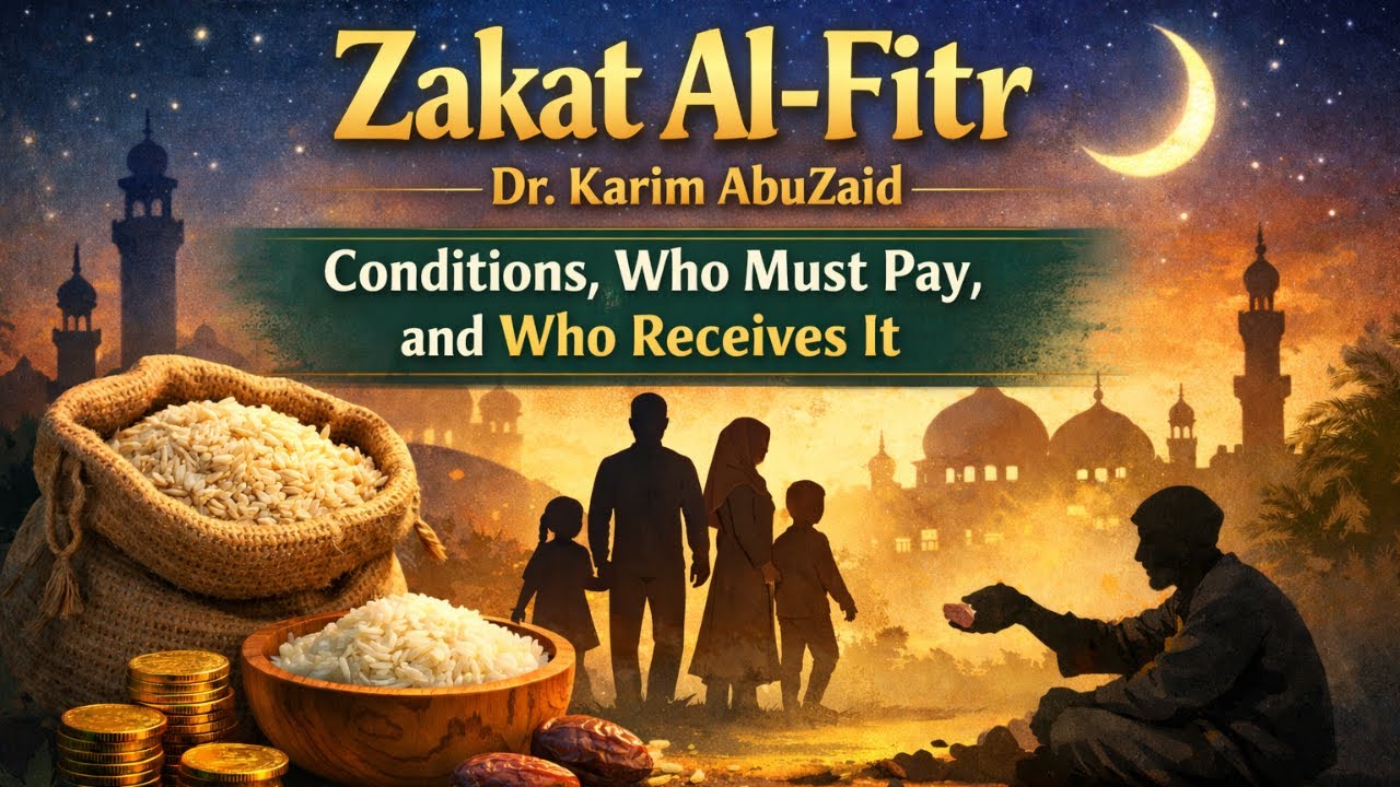 Zakat Al-Fitr: Conditions, Who Must Pay, and Who Receives It | Dr. Karim AbuZaid