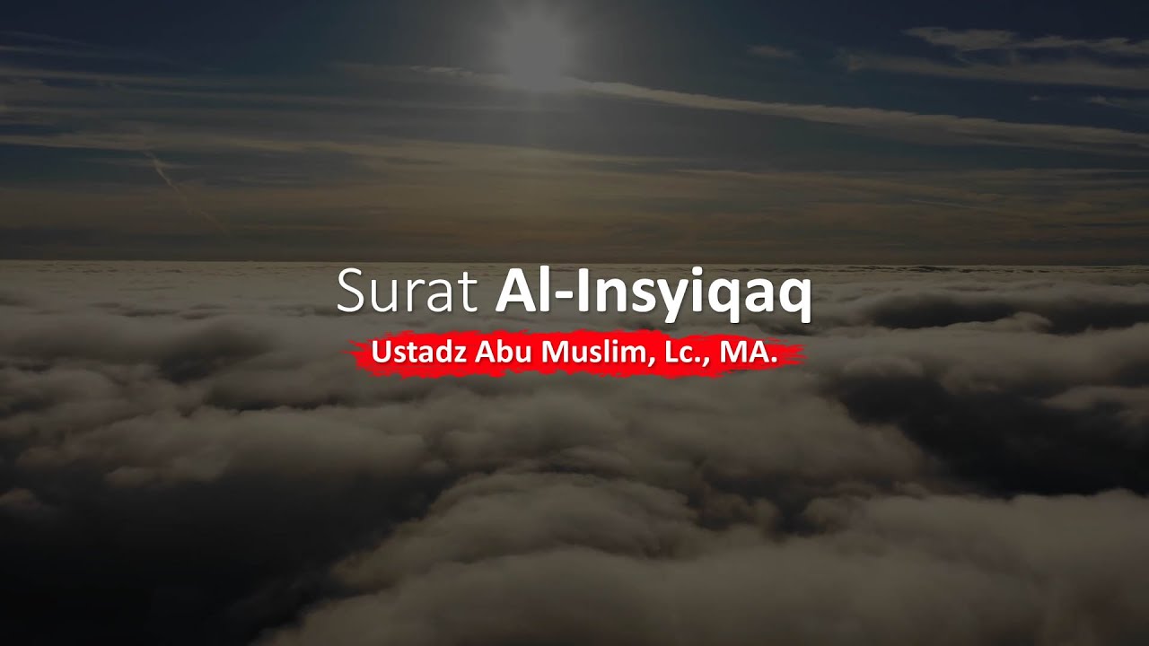 Murattal Al Qur'an Surat Al-Insyiqaq | Ustadz Abu Muslim, Lc., MA.