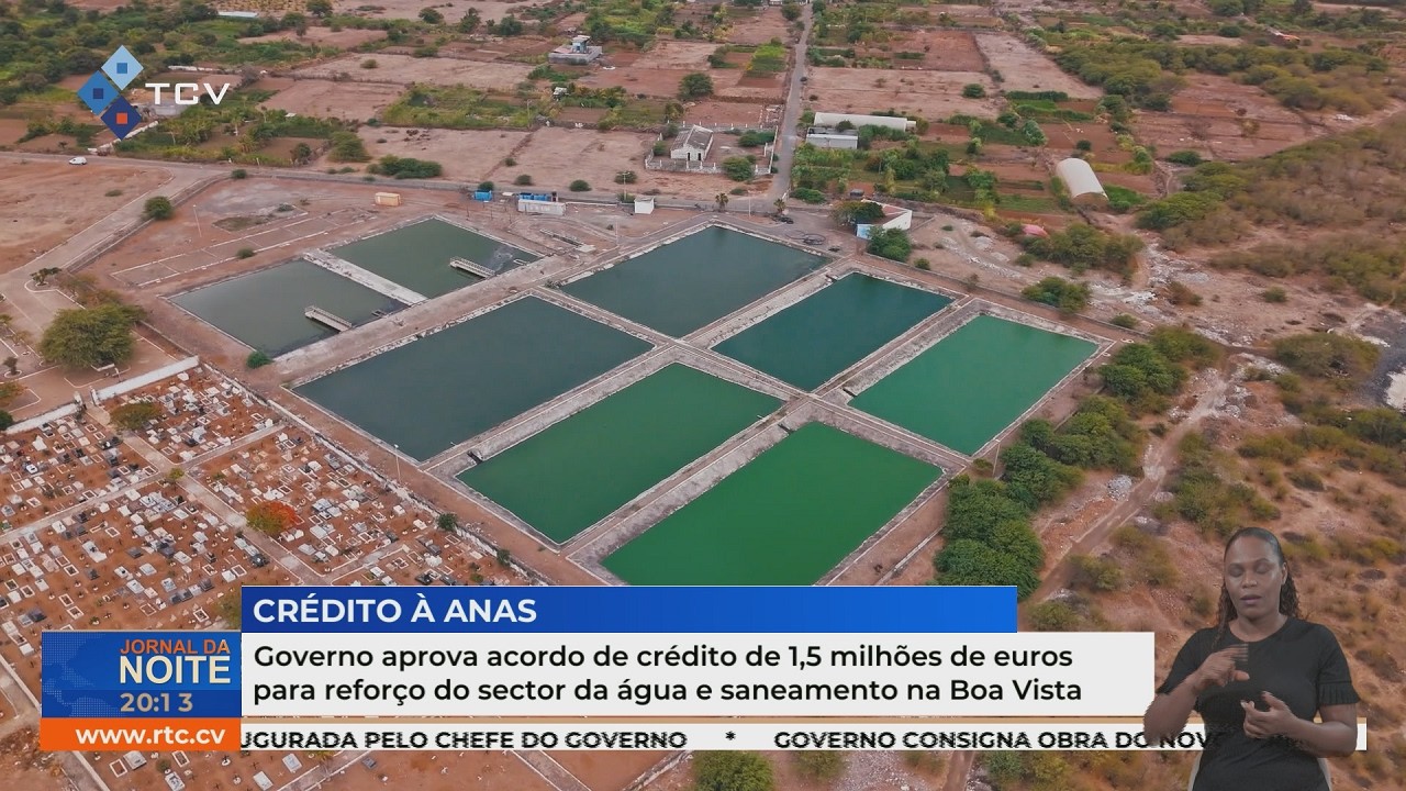 Governo aprova acordo de crédito de 15 milhões de euros para água e saneamento na Boa Vista