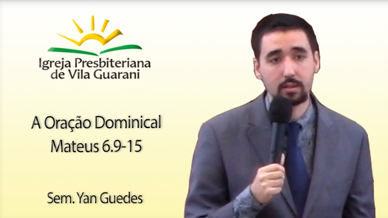 (EBD) A Ora&ccedil;&atilde;o Dominical - Mateus 6.9-15 | Sem. Yan Guedes
