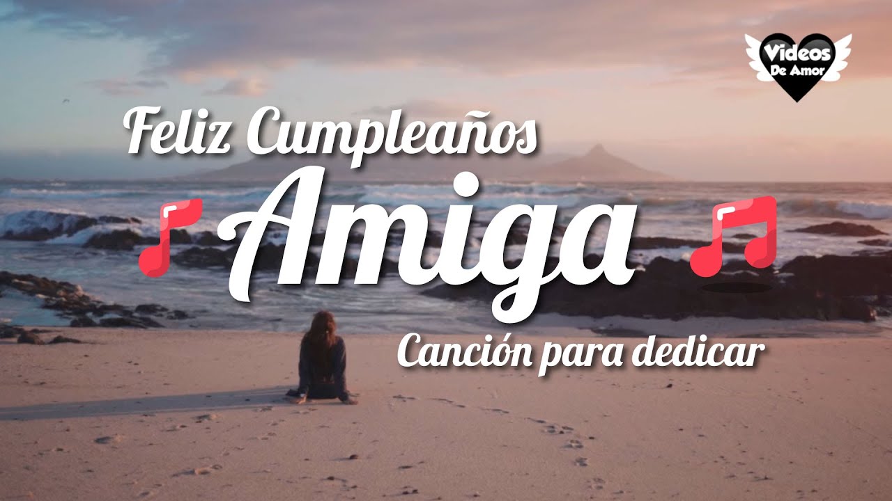Feliz Cumpleaños Amiga - Canción para dedicar