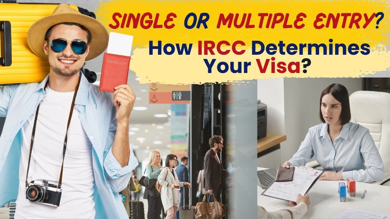 How IRCC Determines Your Visa: Single or Multiple Entry?