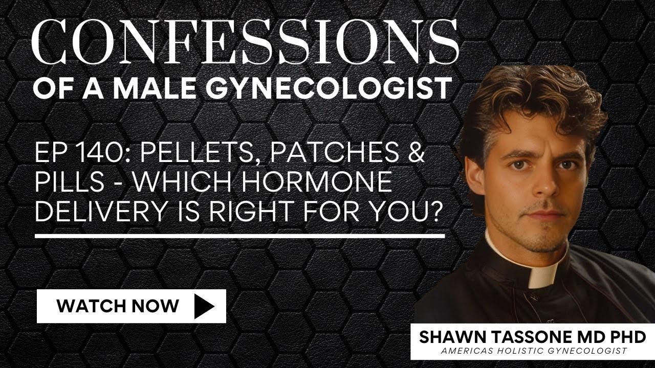 EP 140: Pellets, Patches & Pills - Which Delivery Method Is Right For You? | Shawn Tassone, MD, PhD