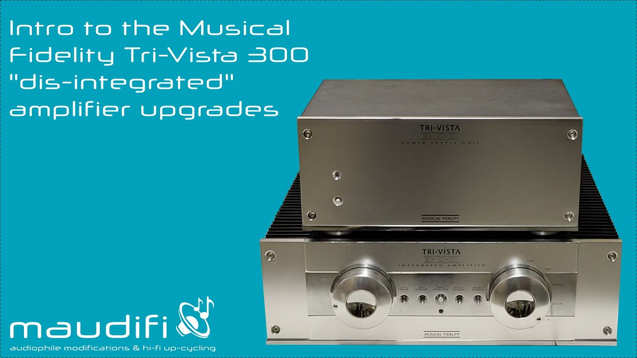 Upgrade Intro - Musical Fidelity Tri-Vista 300 - Is this a dis-integrated amplifier?