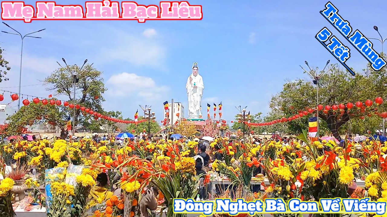 Mẹ Nam Hải Bạc Liêu 2026 trưa mùng 5 Tết bà con đi viếng thắp hương đông nghẹt