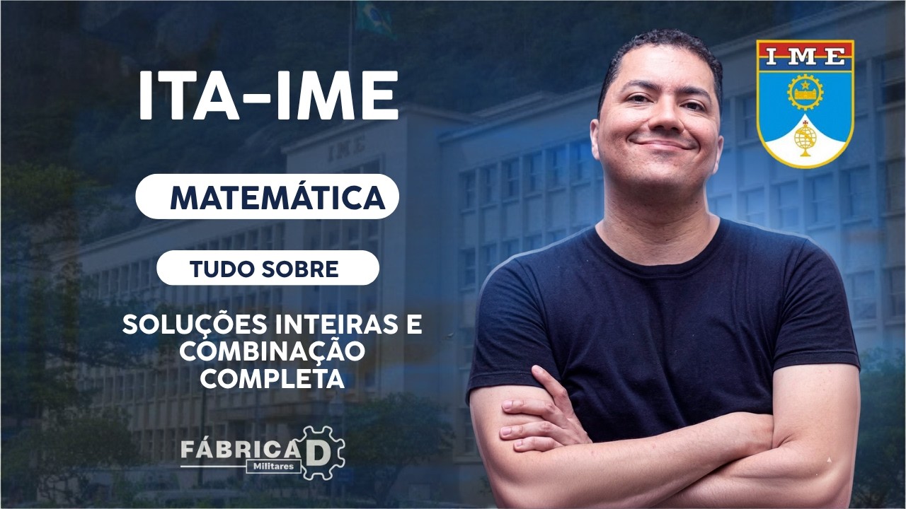 MATEMÁTICA PARA ITA-IME E OFICIAIS - AFA, EFOMM, EN E CBMERJ - APROFUNDAMENTO DE COMBINAÇÃO COMPLETA