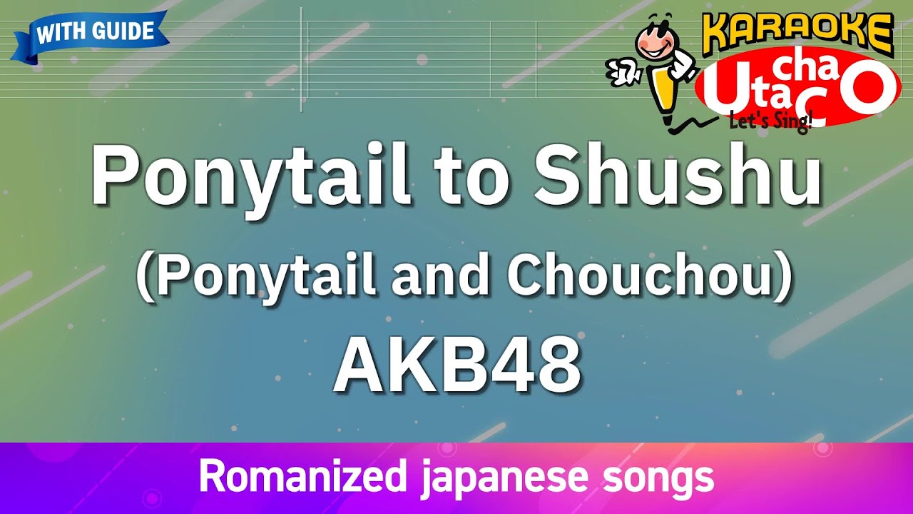 Ponytail to Shushu (Ponytail and Chouchou) – AKB48 (Romaji Karaoke with guide)
