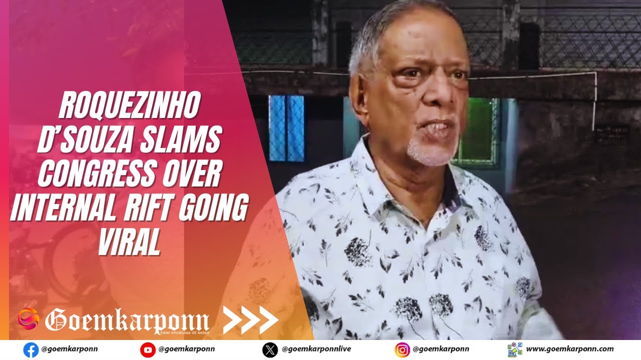 Roquezinho D’Souza Slams Congress Over Internal Rift Going Viral