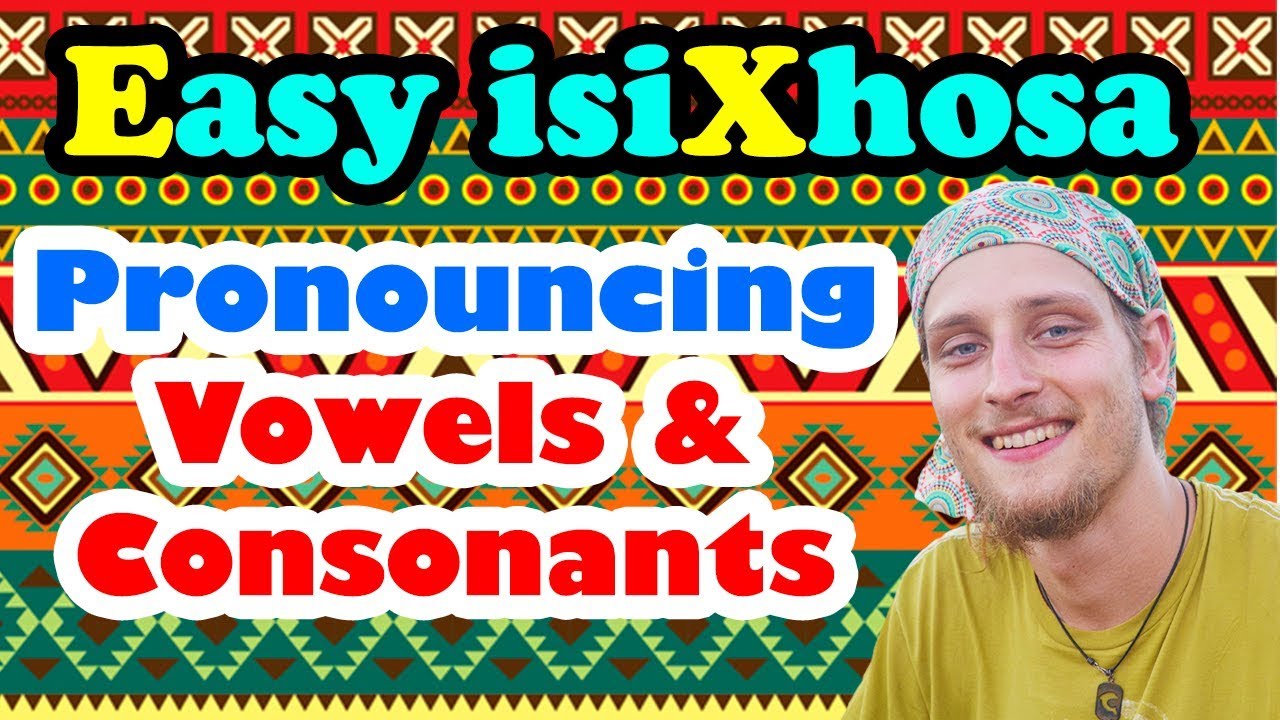How to Pronounce isiXhosa Words (Vowels & Consonants)