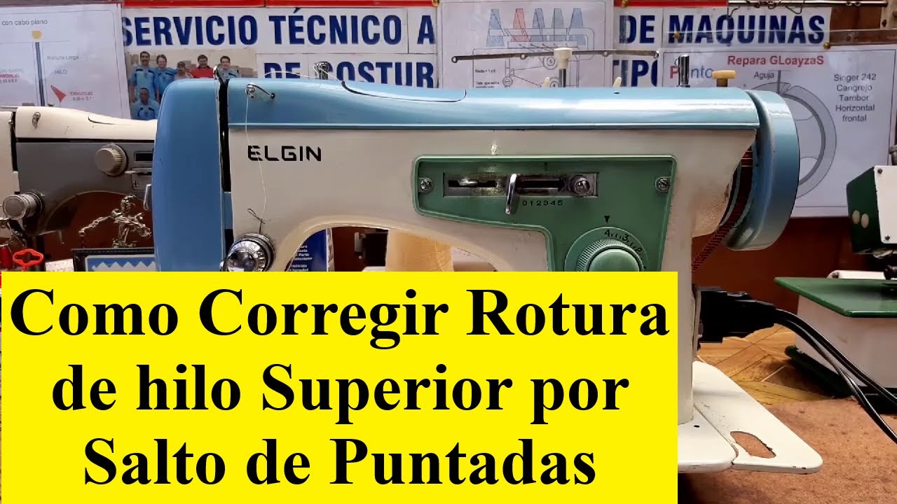 Cómo Corregir Rotura de hilo Superior por Salto de Puntadas Máquina de Coser ELGIN Vertical Izquierd