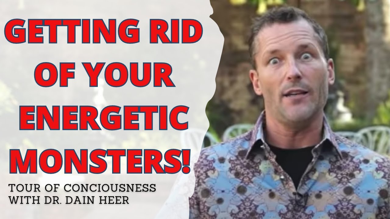 Getting Rid of Energetic Monsters | Tour of Consciousness with Dr. Dain Heer