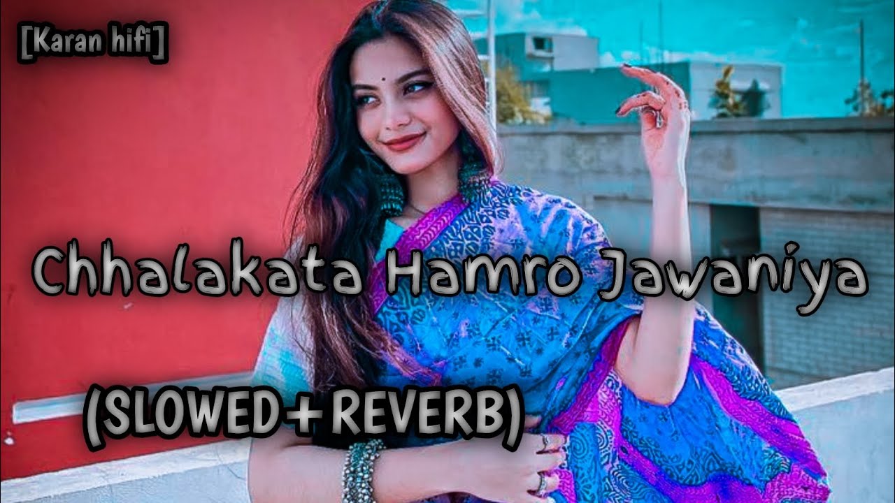 Chhalakat Hamro Jawaniya | Khesari_Kajal raghavani | Slowed+Reverb | #slowedandreverb#music#spedup