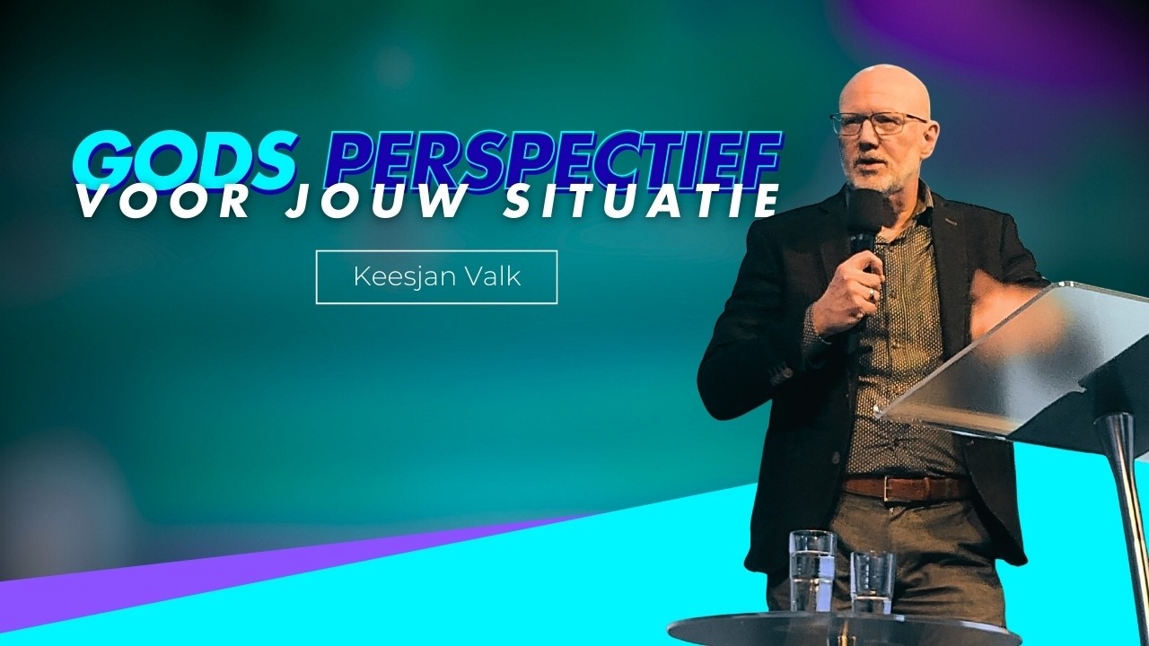 Gods perspectief voor jouw situatie | Keesjan Valk