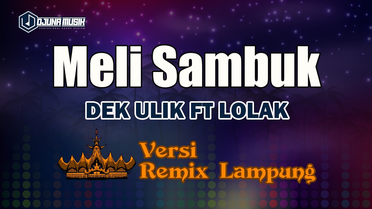 Meli Sambuk - Dek Ulik Feat Lolak  // [Djuna Musik]