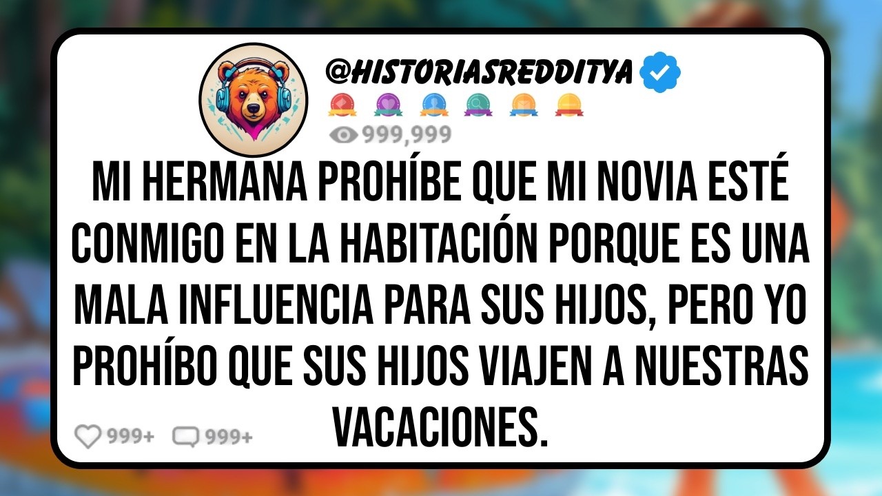 Mi HERMANA Piensa que Es un Mal Ejemplo para sus Hijos que mi NOVIA Duerma en mi Habitación en Mi..