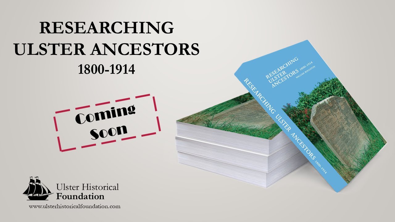 Researching Ulster Ancestors, 1800-1914 - New Book Coming Soon