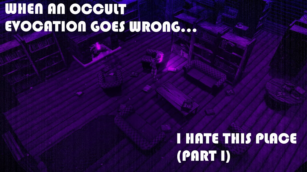 When an Occult Evocation goes Wrong... (Ultrix plays I Hate This Place, Part I)