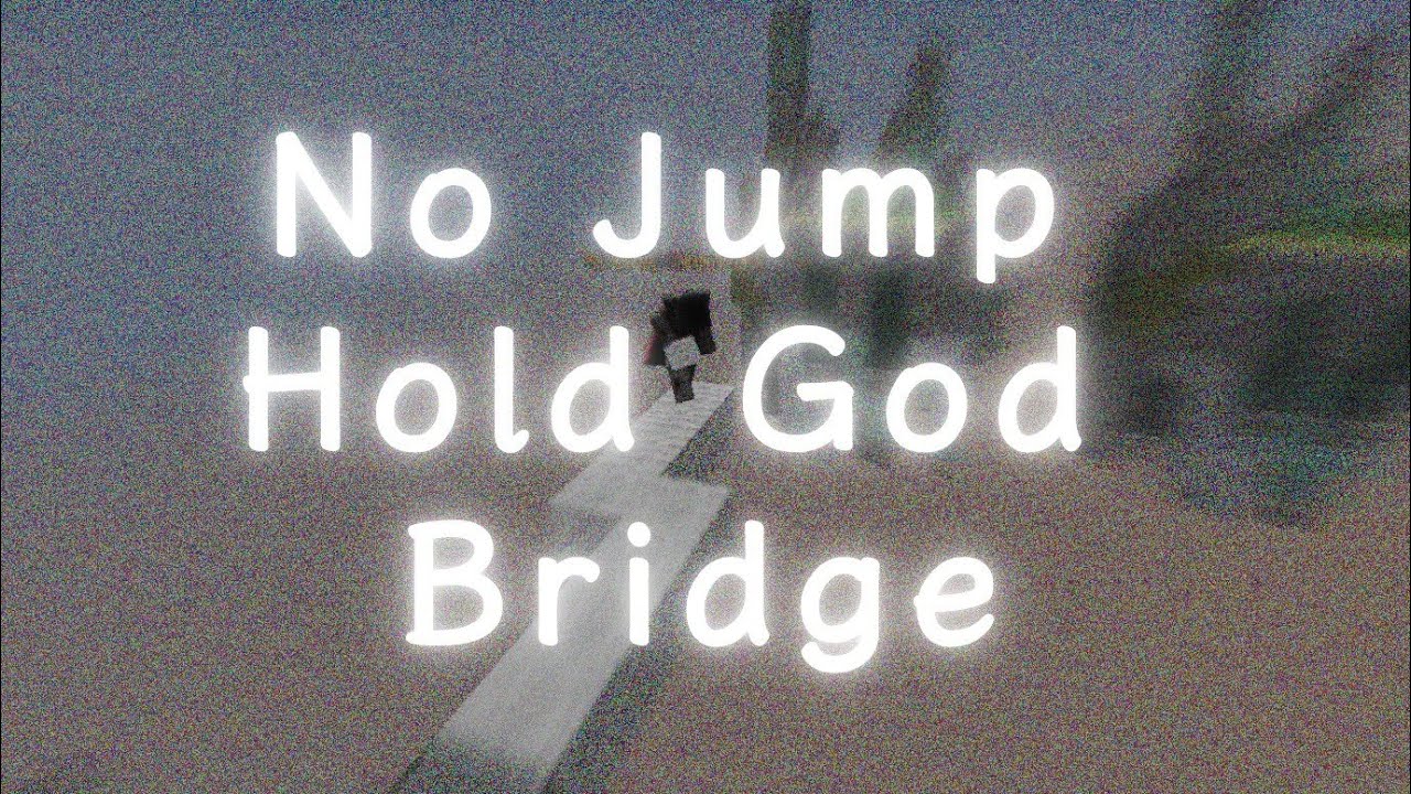 No Jump Hold God Bridge