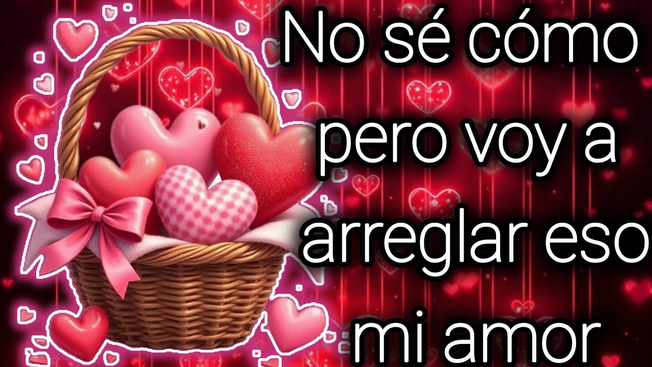 No sé cómo pero voy a arreglar eso mi amor