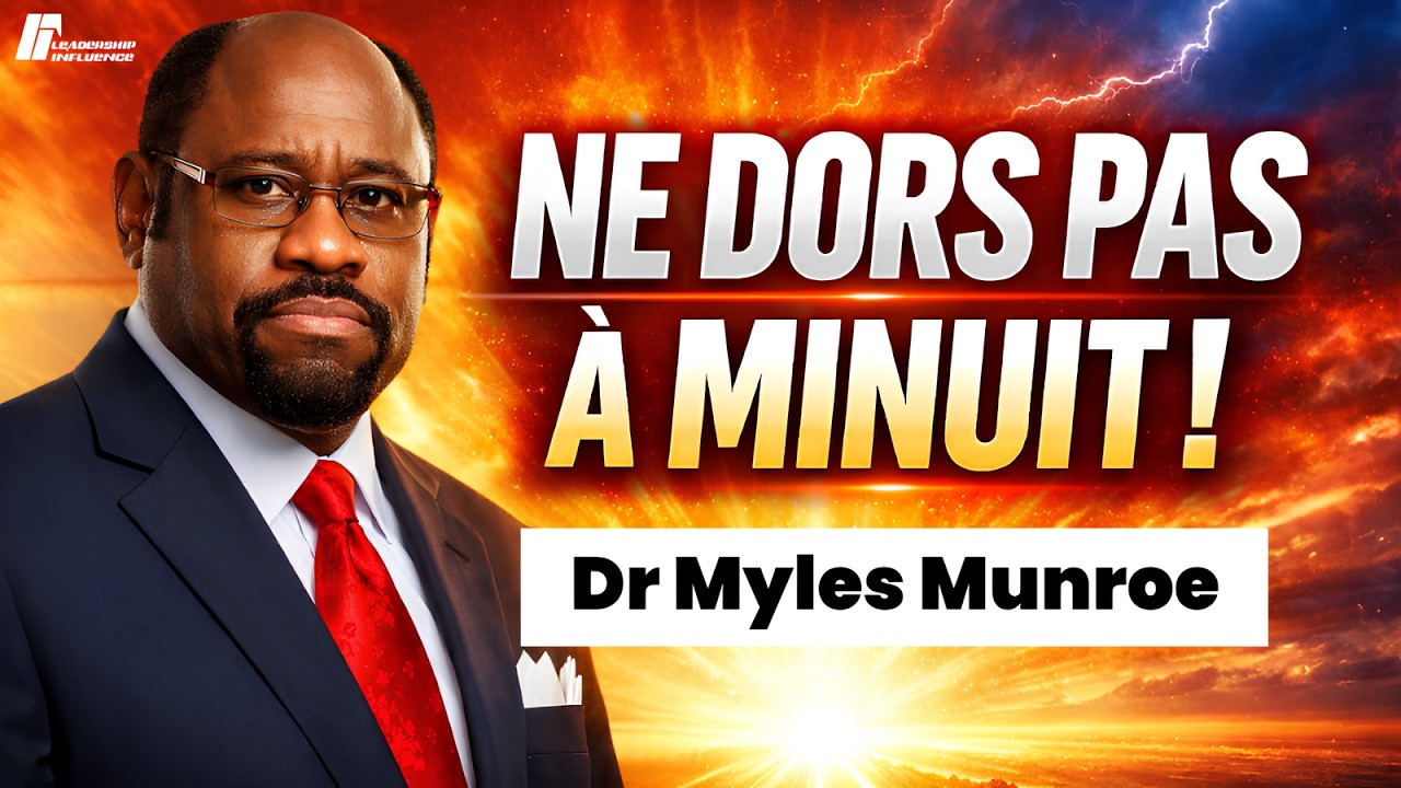 Prie À Minuit Et Ta Vie Change | Leçon de Leadership & Percée Divine du Dr Myles Munroe
