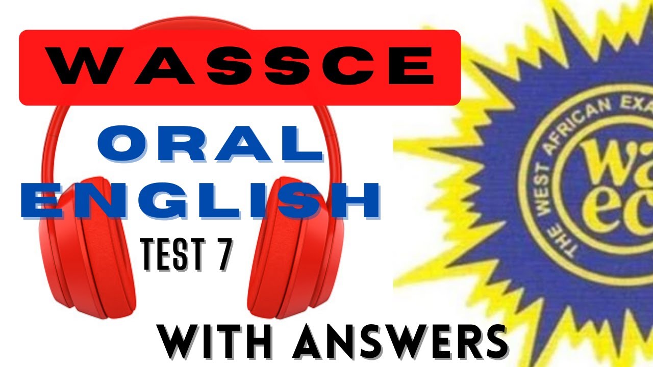 WASSCE Oral English Test 7 with Explanations and Answers.