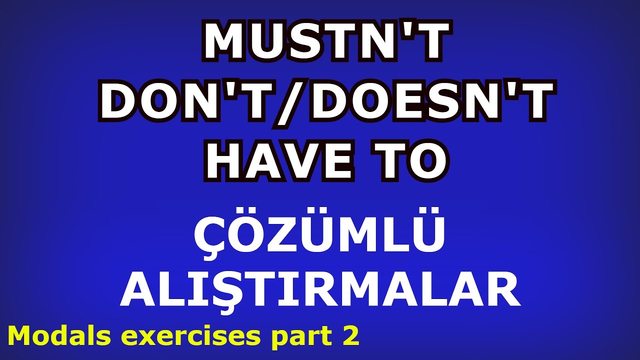 Mustn't ve Don't/Doesn't Have To Arasındaki Fark ve Çözümlü Alıştırmalar