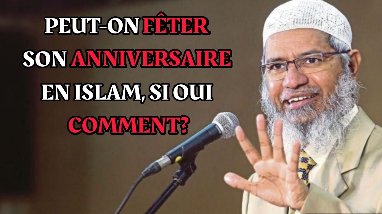 Peut-on célébrer son Anniversaire par une fête en Islam? Zakir Naik en Français