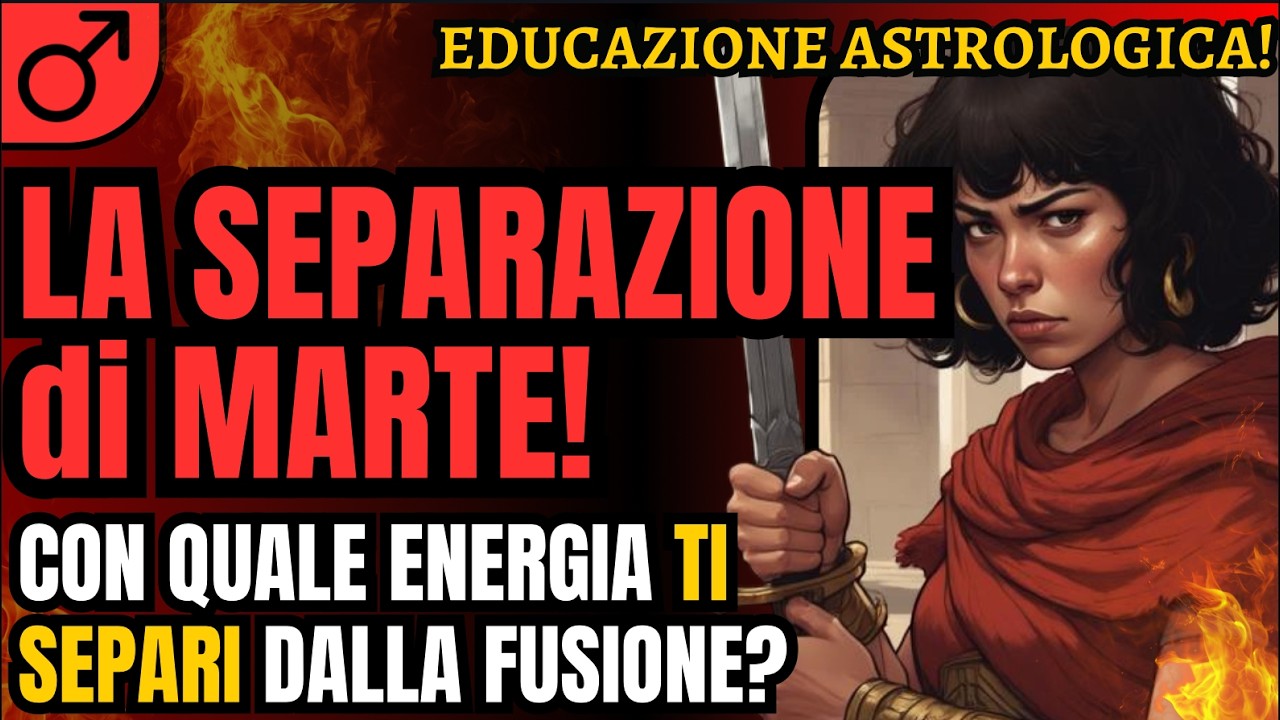 MARTE E LA SEPARAZIONE! | con quale energia USCIAMO dalla fusione? | Educazione Astrologica!