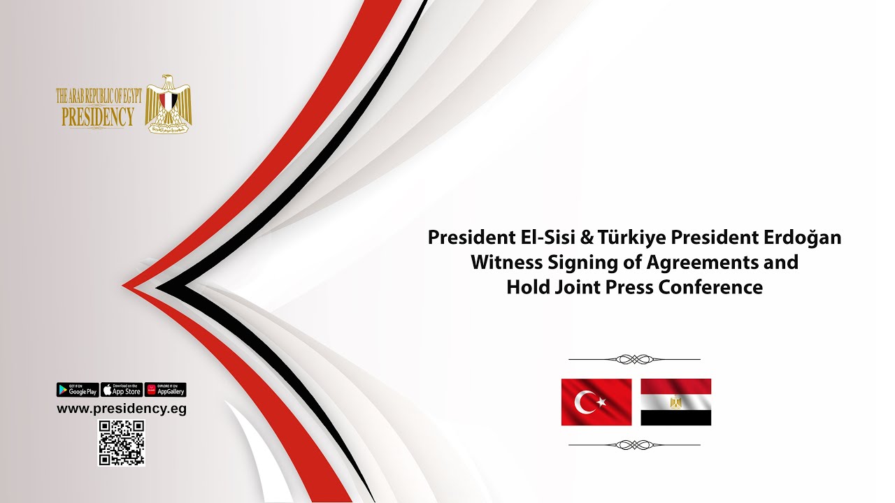 President El-Sisi and President Erdoğan Witness Signing of Agreements & Hold Press Conference