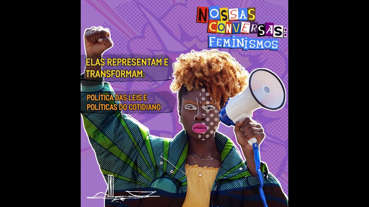 Nossas conversas | Elas representam e transformam: políticas de leis e cotidiano
