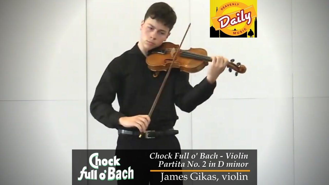 Chock Full o' Bach - Violin Partita No. 2: I. Allemande, II. Courante | James Gikas, violin