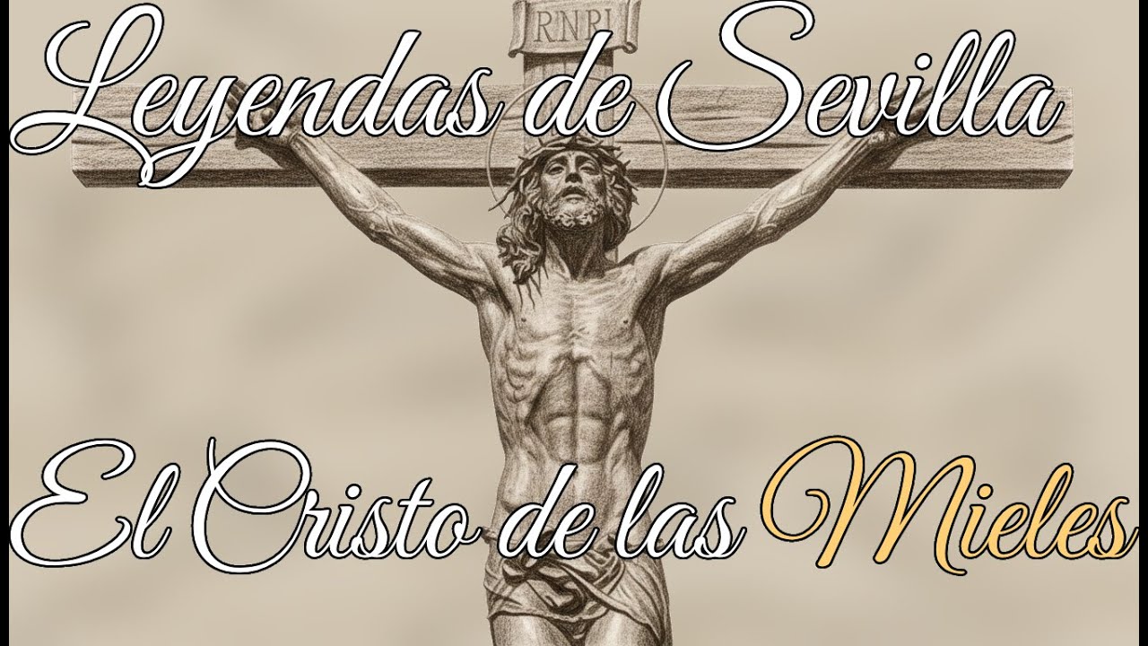 El Cristo de las Mieles - Leyendas de Sevilla