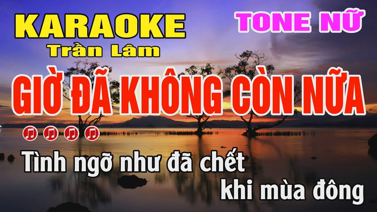 Karaoke Giờ Đã Không Còn Nữa Tone Nữ ( Fm ) Trần Lâm