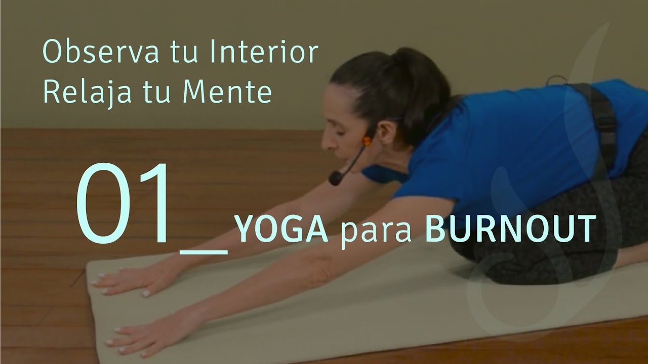 Yoga para Burnout | Capítulo 01 | Observa tu Interior y Relaja tu Mente