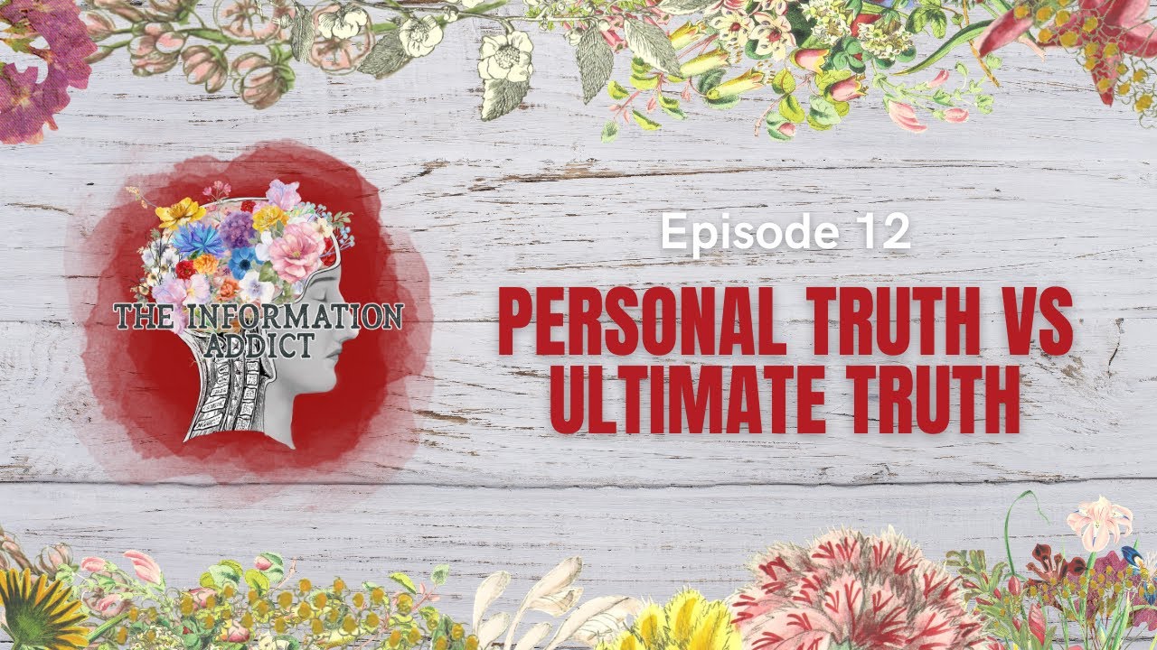 Episode 12: Personal Truth vs  Ultimate Truth