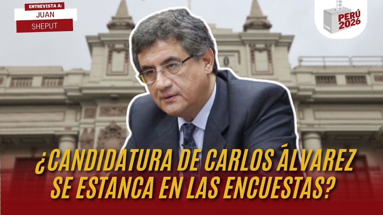 ¿CANDIDATURA DE CARLOS ÁLVAREZ SE ESTANCA EN LAS ENCUESTAS? | JUAN SHEPUT | PERÚ 2026