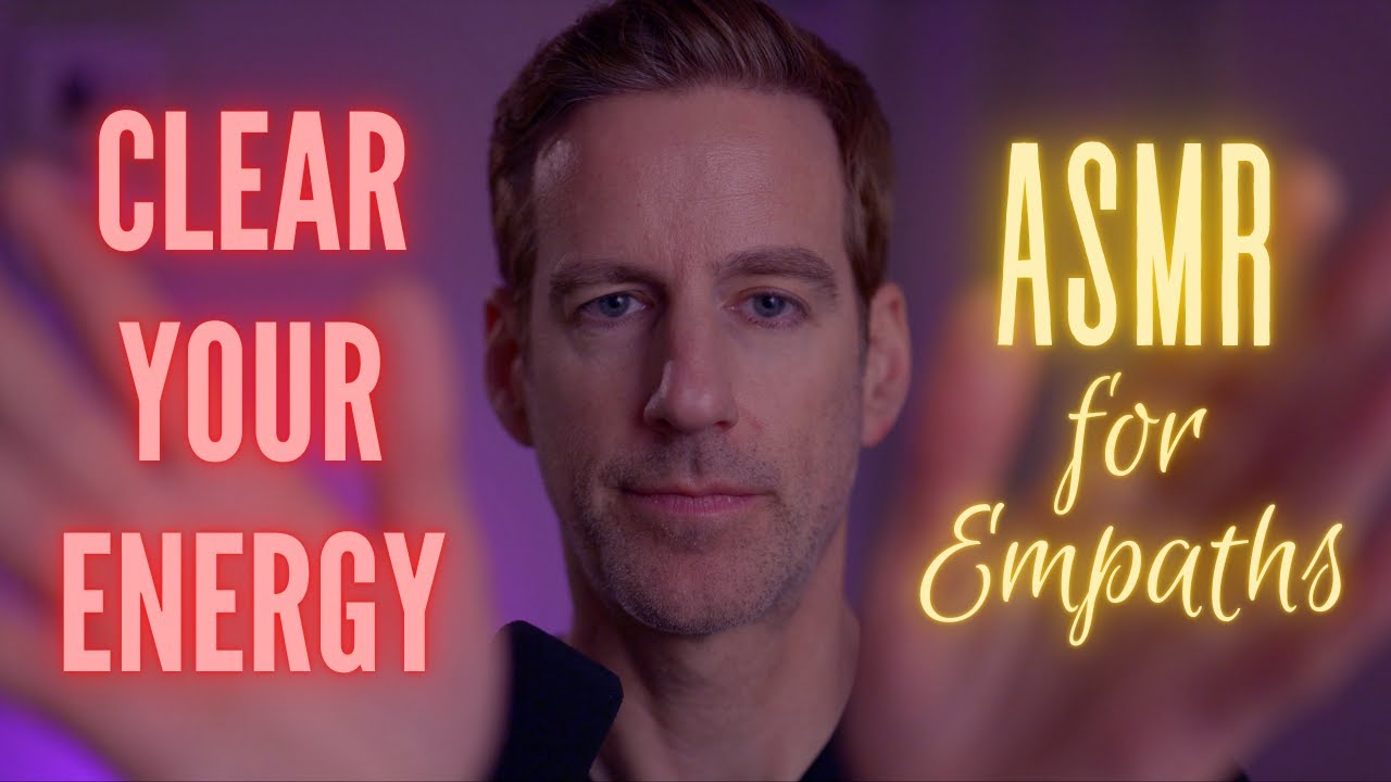 ASMR: Clear Out Other People's Energy for Empaths and Sensitive Souls