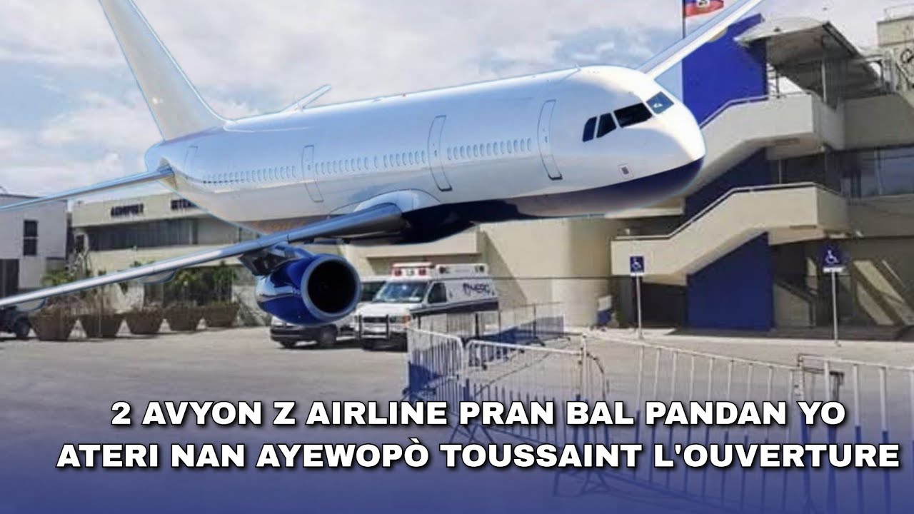 2 avyon Z Airline pran bal pandan y ap ateri nan ayewopò Toussaint Louverture Pòtoprens