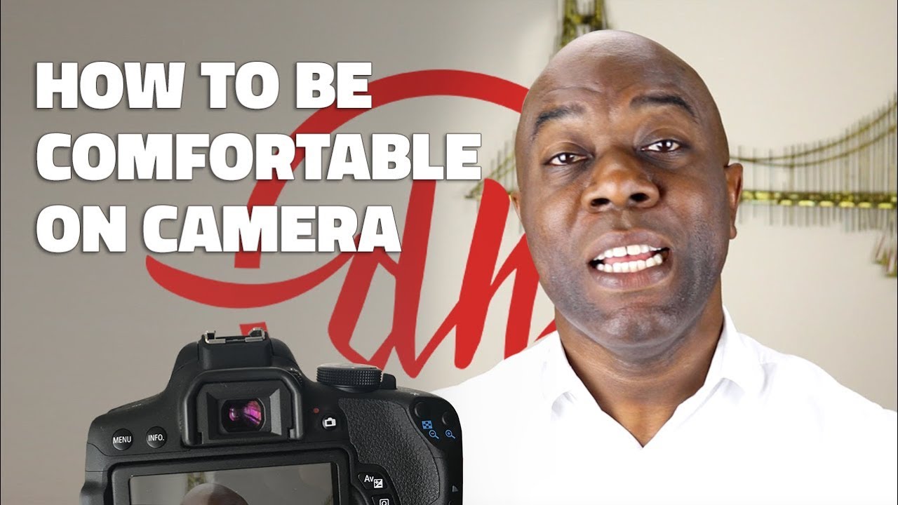 How To Be Comfortable On Camera