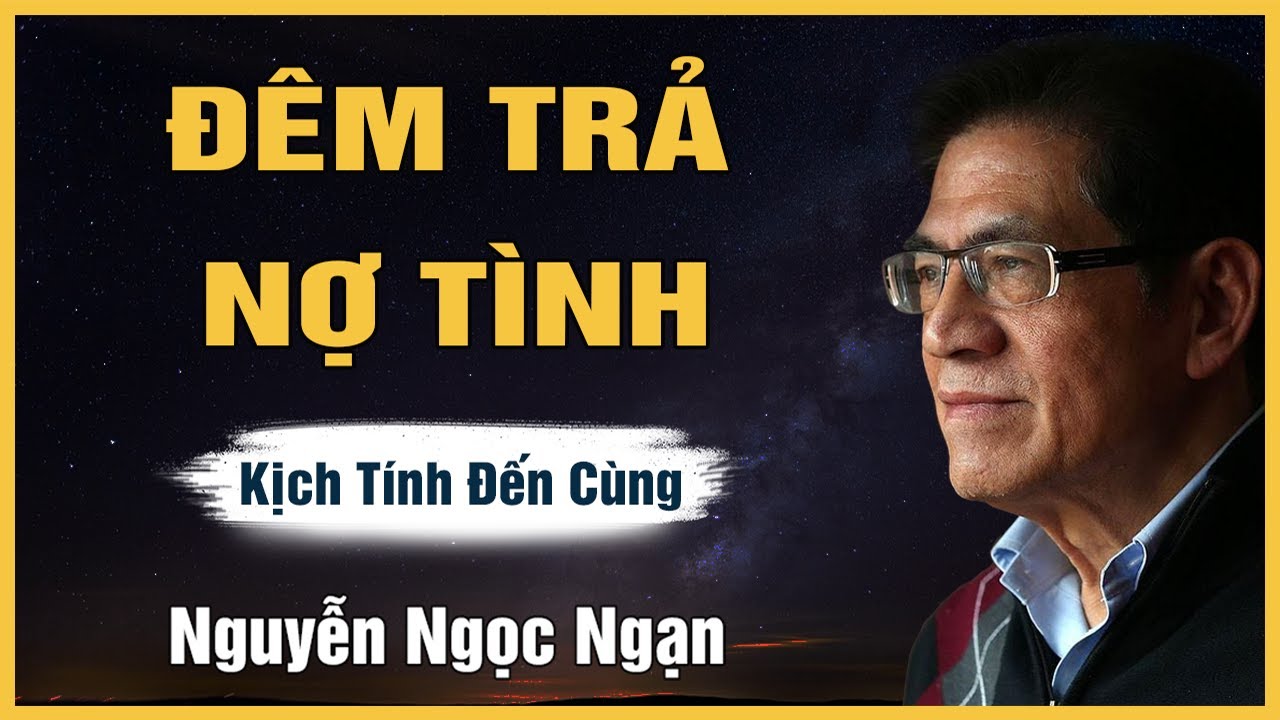 Truyện Hay Nguyễn Ngọc Ngạn - ĐÊM TRẢ NỢ TÌNH - Đọc Truyện Đêm Khuya Êm Dịu Dễ Ngủ Mới Nhất