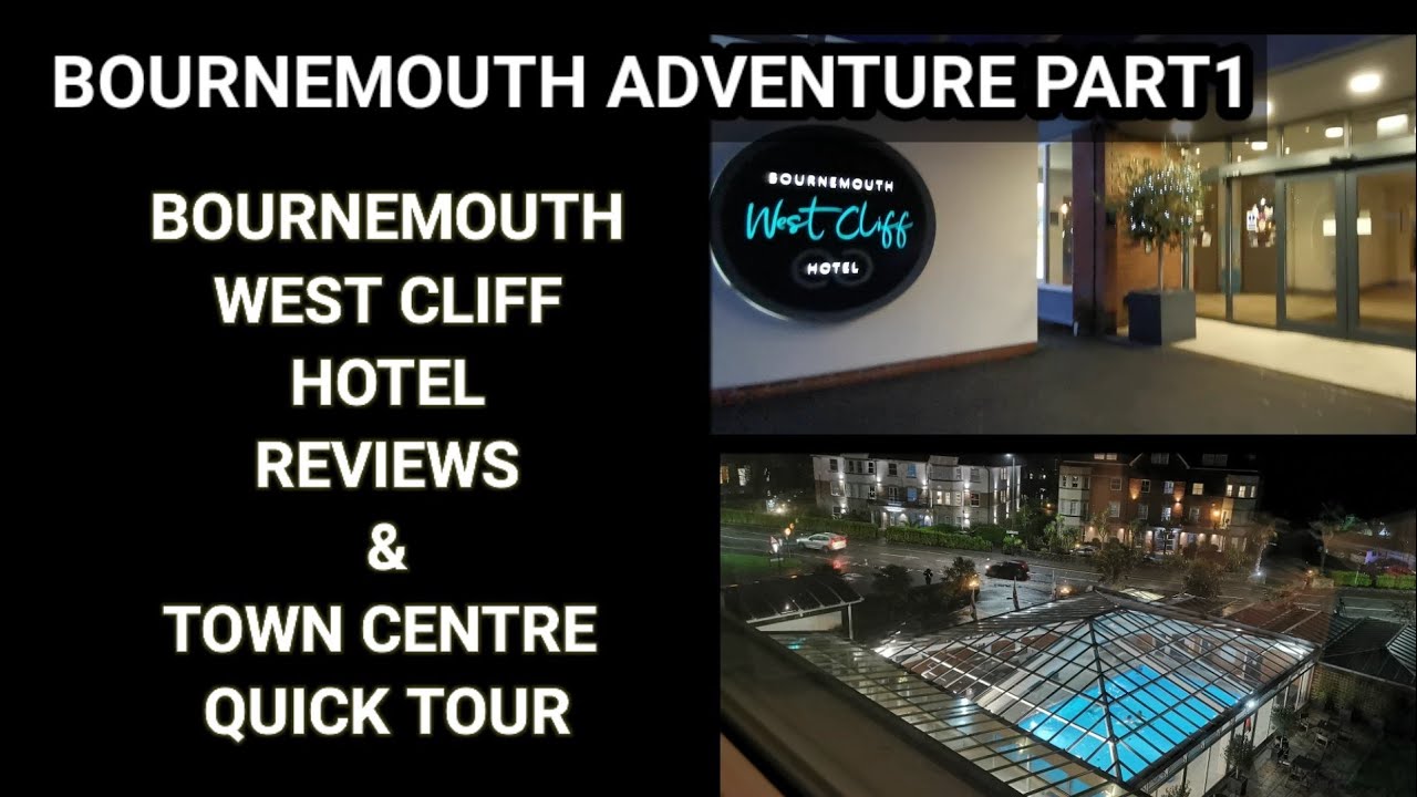 BOURNEMOUTH ADVENTURE PART1 - BOURNEMOUTH WEST CLIFF HOTEL REVIEWS & TOWN CENTRE TOUR