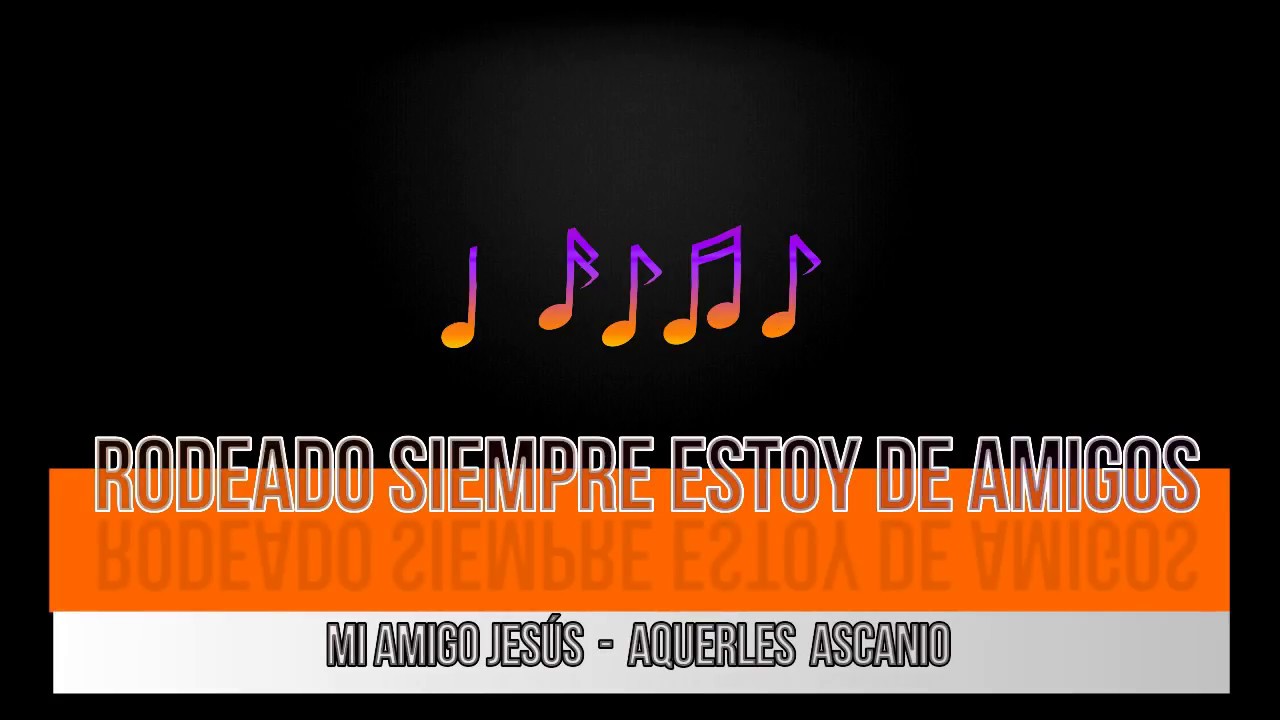 LETRA Mi Amigo Jes&uacute;s - Aquerles Ascanio