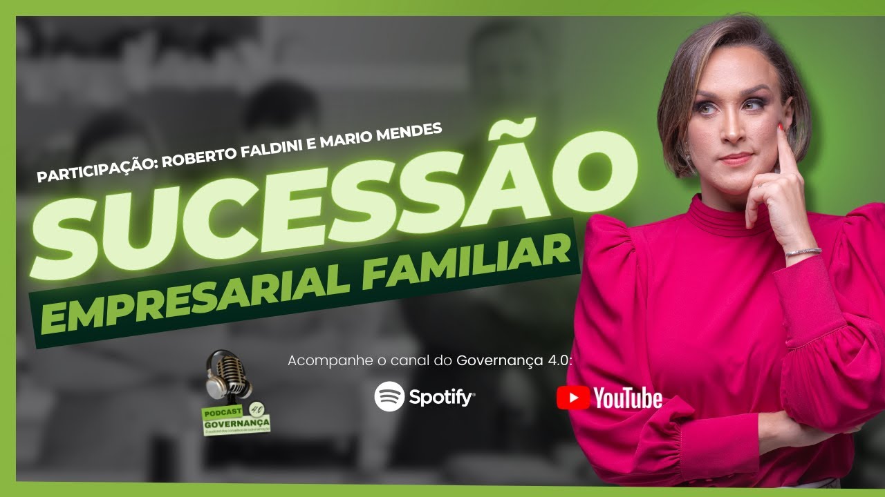 Sucess&atilde;o Empresarial Familiar - Governan&ccedil;a 4.0 - com: Roberto Faldini e Mario Mendes