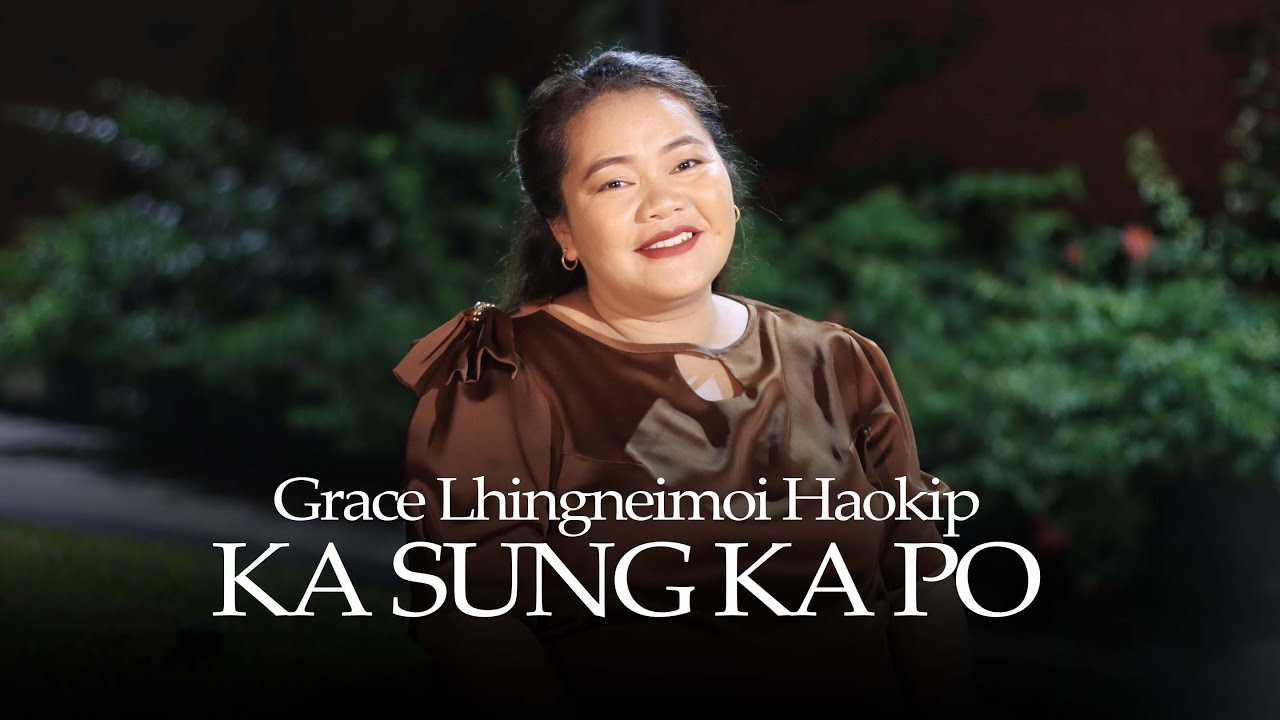 KA SUNG KA PO - GRACE LHINGNEIMOI HAOKIP - A REMNANT HAVEN PRODUCTION