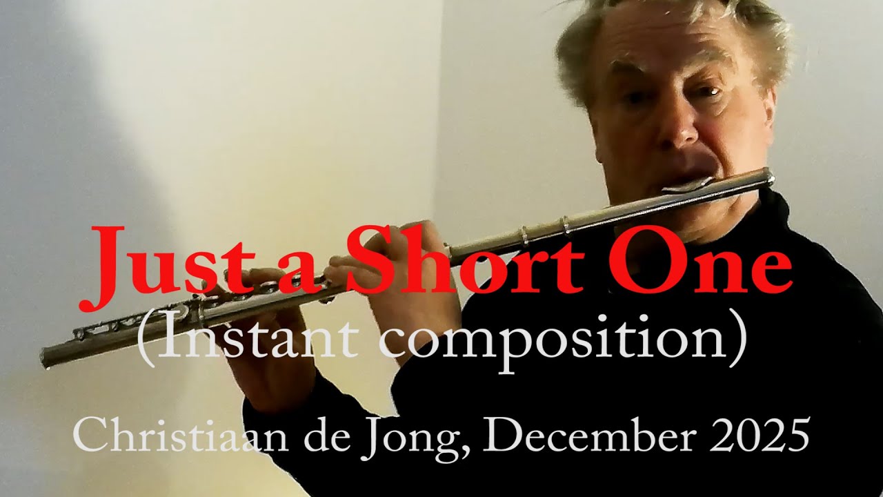 Christiaan de Jong: Just a Short One (Instant Composition for flute)
