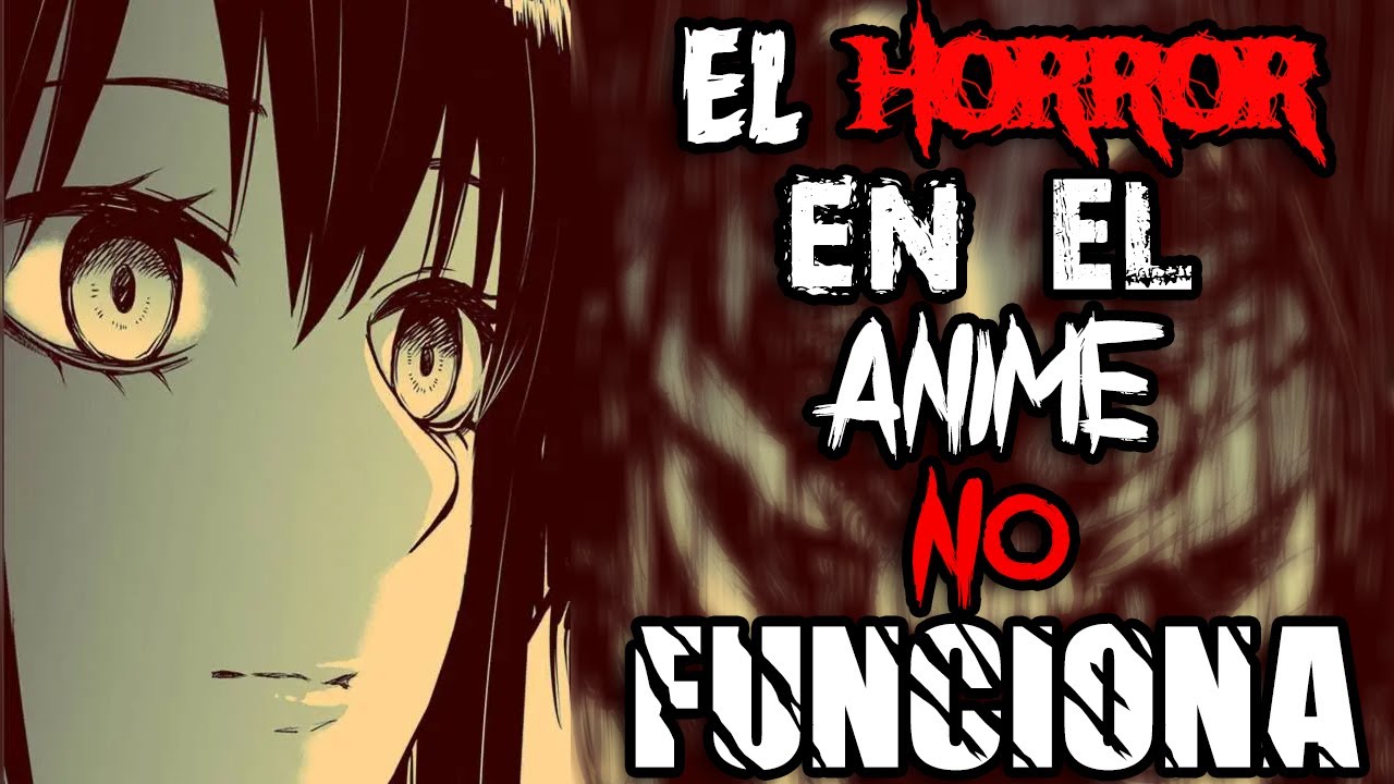 EL HORROR EN EL ANIME NO FUNCIONA - Reflexion sobre un genero