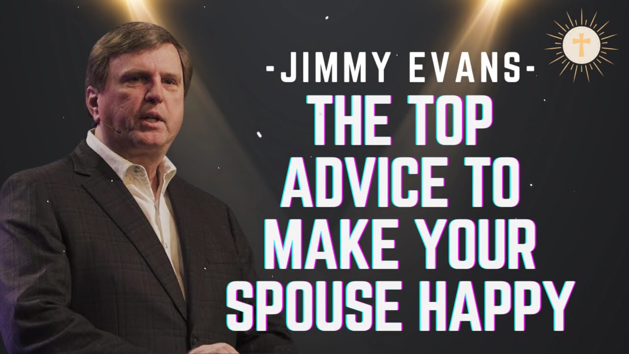 The TOP Advice to Make Your Spouse Happy - Pastor Jimmy Evans