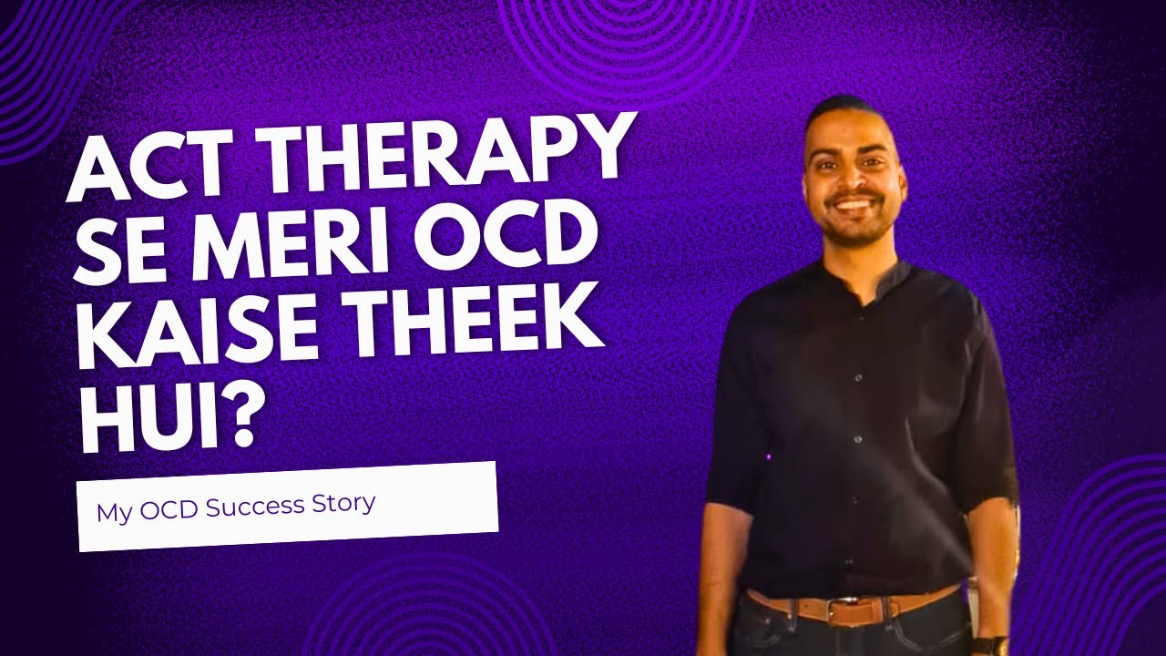 ACT Therapy ne Meri OCD kaise theek kari || Acceptance and commitment Therapy in Hindi