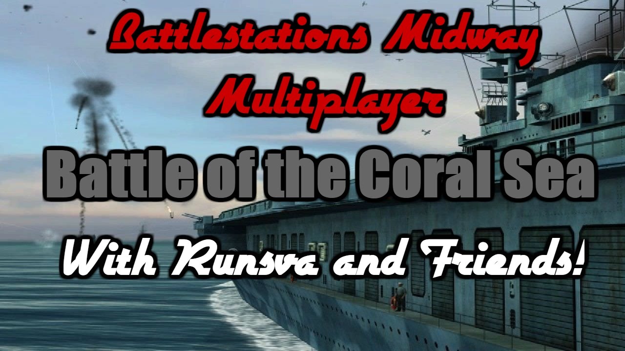 Battlestations Midway Multiplayer: Battle Of The Coral Sea w/ Runsva and Friends