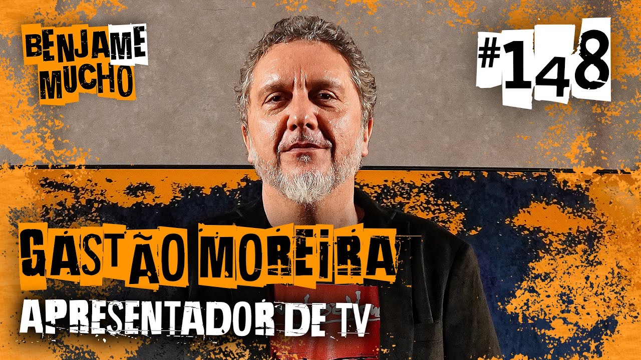 GASTÃO MOREIRA | BENJA ME MUCHO #148